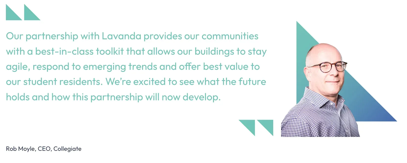 A quote card: the partnership with Lavanda gives Collegiate’s communities a best-in-class toolkit, letting its buildings stay agile, respond to emerging trends and offer best value to student residents. Attributed to Rob Moyle, CEO, Collegiate.
